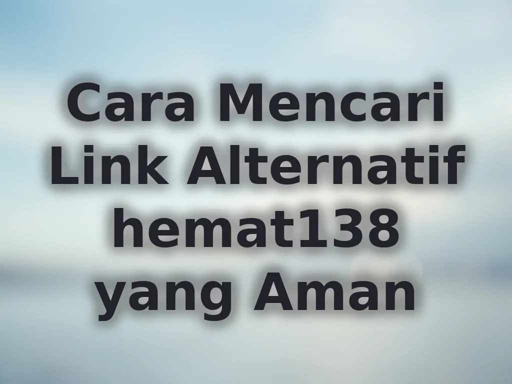 Cara Mencari Link Alternatif hemat138 yang Aman
